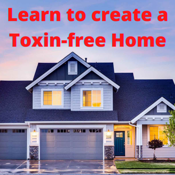 Learn to Create a Toxin-free Home